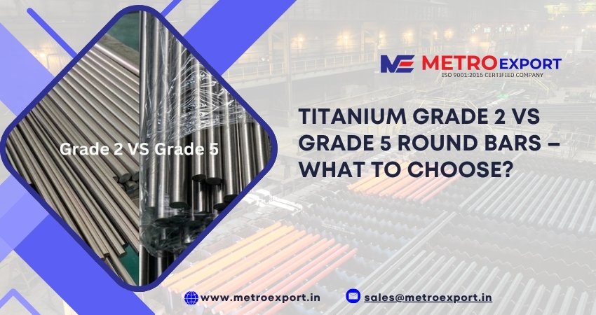 Titanium Grade 2 vs Grade 5 Round Bars – What to Choose?